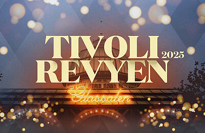 TIVOLIREVYEN • 2 dage